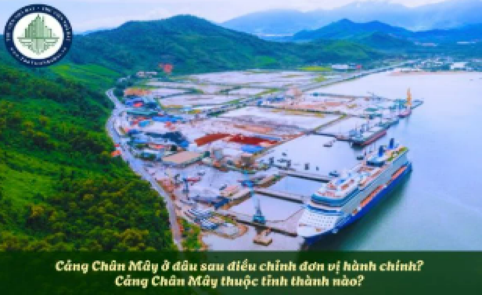 Cảng Chân Mây ở đâu sau điều chỉnh đơn vị hành chính? Cảng Chân Mây thuộc tỉnh thành nào?