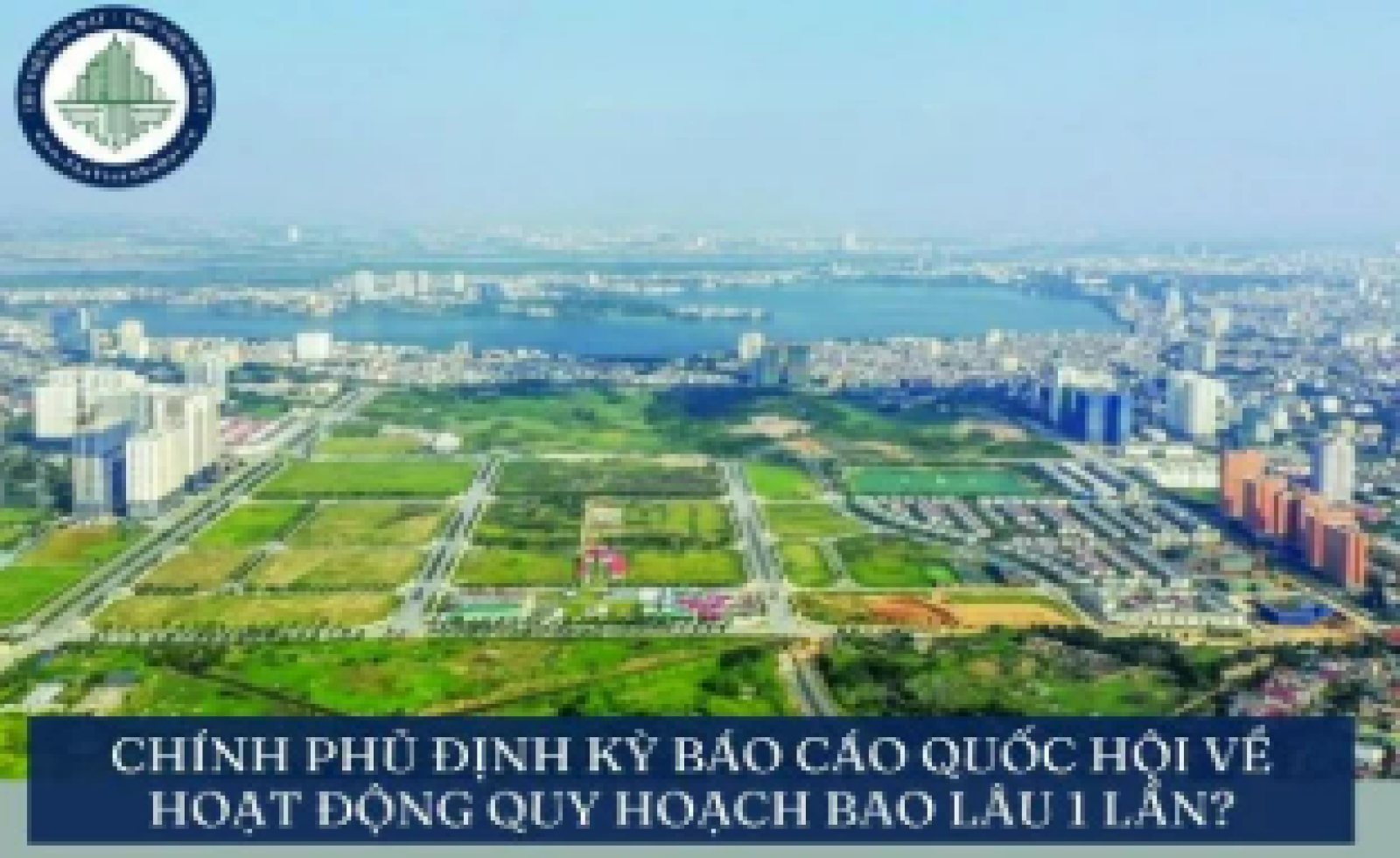 Chính phủ định kỳ báo cáo Quốc hội về hoạt động quy hoạch bao lâu 1 lần?