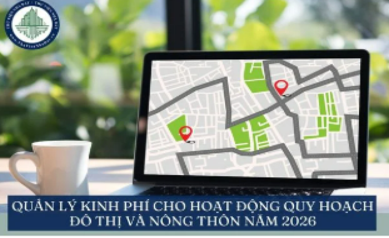 Quản lý kinh phí cho hoạt động quy hoạch đô thị và nông thôn năm 2026 được quy định ra sao?